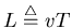 $L\stackrel{\triangle}{=}vT$