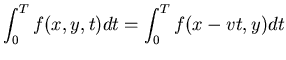 $\displaystyle \int_0^T f(x,y,t) dt=\int_0^T f(x-vt,y) dt$
