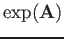 $\displaystyle \exp({\bf A})$