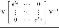 $\displaystyle {\bf V}\left[\begin{array}{ccc}e^{\lambda_1}&\cdots&0  \vdots&\ddots&\vdots  0&\cdots&e^{\lambda_n}\end{array}\right]{\bf V}^{-1}$