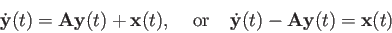 \begin{displaymath}
\dot{\bf y}(t)={\bf Ay}(t)+{\bf x}(t),\;\;\;\;\mbox{or}\;\;\;\;
\dot{\bf y}(t)-{\bf Ay}(t)={\bf x}(t)
\end{displaymath}