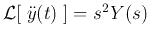 ${\cal L}[\;\ddot{y}(t)\;]=s^2 Y(s)$