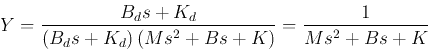 \begin{displaymath}
Y=\frac{B_d s+K_d}{ (B_d s+K_d) (Ms^2+Bs+K)}=\frac{1}{Ms^2+Bs+K}
\end{displaymath}