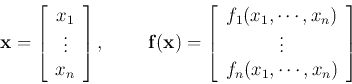 \begin{displaymath}
{\bf x}=\left[\begin{array}{c}x_1 \vdots x_n\end{array}\...
...1,\cdots,x_n) \vdots f_n(x_1,\cdots,x_n)\end{array}\right]
\end{displaymath}