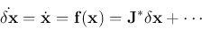 \begin{displaymath}
\dot{\delta{\bf x}}=\dot{\bf x}={\bf f}({\bf x})
={\bf J}^*\delta{\bf x}+\cdots
\end{displaymath}