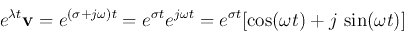 \begin{displaymath}
e^{\lambda t}{\bf v}=e^{(\sigma+j\omega)t}
=e^{\sigma t} e^{j\omega t}=e^{\sigma t}[\cos(\omega t)+j \sin(\omega t)]
\end{displaymath}