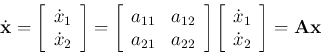 \begin{displaymath}
\dot{\bf x}=\left[\begin{array}{c}\dot{x}_1 \dot{x}_2\end{...
...gin{array}{c}\dot{x}_1 \dot{x}_2\end{array}\right]
={\bf Ax}
\end{displaymath}