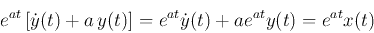 \begin{displaymath}
e^{at} \left[ \dot{y}(t)+a y(t) \right]
=e^{at} \dot{y}(t)+a e^{at}y(t)=e^{at} x(t)
\end{displaymath}