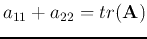 $a_{11}+a_{22}=tr({\bf A})$