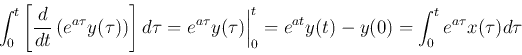 \begin{displaymath}
\int_0^t \left[\frac{d}{dt} \left( e^{a\tau}y(\tau) \right)...
...igg\vert _0^t=e^{at}y(t)-y(0)=\int_0^t e^{a\tau}x(\tau) d\tau
\end{displaymath}