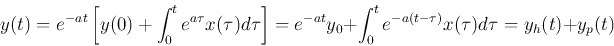 \begin{displaymath}
y(t)=e^{-at}\left[ y(0)+\int_0^t e^{a\tau}x(\tau) d\tau \ri...
...-at}y_0+\int_0^t e^{-a(t-\tau)}x(\tau) d\tau
=y_h(t)+y_p(t)
\end{displaymath}