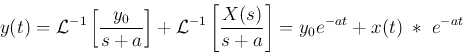 \begin{displaymath}
y(t)={\cal L}^{-1} \left[\frac{y_0}{s+a}\right]
+{\cal L}^{-1}\left[ \frac{X(s)}{s+a}\right]
=y_0e^{-at}+x(t)\;*\;e^{-at}
\end{displaymath}