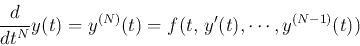 \begin{displaymath}
\frac{d}{dt^N}y(t)=y^{(N)}(t)=f(t, y'(t),\cdots,y^{(N-1)}(t))
\end{displaymath}