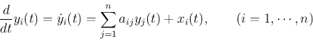 \begin{displaymath}
\frac{d}{dt}y_i(t)=\dot{y}_i(t)=\sum_{j=1}^n a_{ij} y_j(t)+x_i(t),
\;\;\;\;\;\;\;(i=1,\cdots,n)
\end{displaymath}