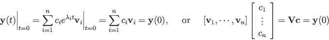 \begin{displaymath}
{\bf y}(t)\bigg\vert _{t=0}=\sum_{i=1}^n c_i e^{\lambda_it}{...
..._1 \vdots c_n\end{array}\right]
={\bf V}{\bf c}={\bf y}(0)
\end{displaymath}