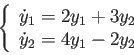 \begin{displaymath}
\left\{\begin{array}{l}\dot{y}_1=2y_1+3y_2 \dot{y}_2=4y_1-2y_2\end{array}\right.
\end{displaymath}