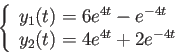 \begin{displaymath}
\left\{\begin{array}{l}y_1(t)=6e^{4t}-e^{-4t} y_2(t)=4e^{4t}+2e^{-4t}\end{array}\right.
\end{displaymath}