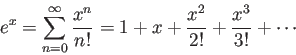 \begin{displaymath}
e^x=\sum_{n=0}^\infty \frac{x^n}{n!}=1+x+\frac{x^2}{2!}+\frac{x^3}{3!}+\cdots
\end{displaymath}