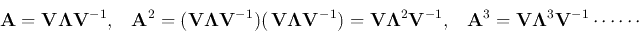 \begin{displaymath}
{\bf A}={\bf V\Lambda V}^{-1},\;\;\;
{\bf A}^2=({\bf V\Lambd...
...{-1},\;\;\;
{\bf A}^3={\bf V\Lambda}^3{\bf V}^{-1}\cdots\cdots
\end{displaymath}