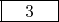 \framebox[0.5in]{3}