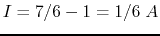 $I=7/6-1=1/6\;A$