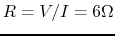 $R=V/I=6\Omega$