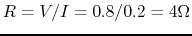 $R=V/I=0.8/0.2=4\Omega$