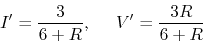 \begin{displaymath}I'=\frac{3}{6+R},\;\;\;\;\; V'=\frac{3R}{6+R} \end{displaymath}