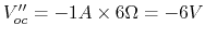 $V''_{oc}=-1A\times 6\Omega=-6V$