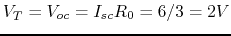 $V_T=V_{oc}=I_{sc} R_0=6/3 = 2V$