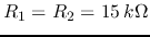 $R_1=R_2=15 k\Omega$