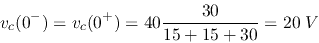 \begin{displaymath}
v_c(0^-)=v_c(0^+)=40\frac{30}{15+15+30}=20\;V
\end{displaymath}