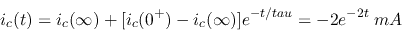 \begin{displaymath}
i_c(t)=i_c(\infty)+[i_c(0^+)-i_c(\infty)] e^{-t/tau}=-2 e^{-2t}\;mA
\end{displaymath}