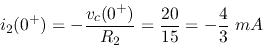 \begin{displaymath}
i_2(0^+)=-\frac{v_c(0^+)}{R_2}=\frac{20}{15}=-\frac{4}{3}\;mA
\end{displaymath}