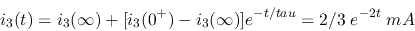 \begin{displaymath}
i_3(t)=i_3(\infty)+[i_3(0^+)-i_3(\infty)] e^{-t/tau}=2/3 \; e^{-2t}\;mA
\end{displaymath}