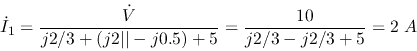 \begin{displaymath}
\dot{I}_1=\frac{\dot{V}}{j2/3+(j2\vert\vert-j0.5)+5}=\frac{10}{j2/3-j2/3+5}=2\;A
\end{displaymath}