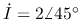 $\dot{I}=2\angle 45^\circ$