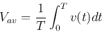 \begin{displaymath}
V_{av}=\frac{1}{T}\int_0^T v(t) dt
\end{displaymath}