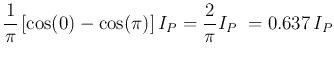 $\displaystyle \frac{1}{\pi}\left[\cos(0)-\cos(\pi)\right]I_P
=\frac{2}{\pi}I_P\;=0.637 I_P$
