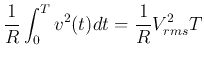 $\displaystyle \frac{1}{R}\int_0^T v^2(t) dt=\frac{1}{R}V^2_{rms}T$
