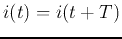 $i(t)=i(t+T)$