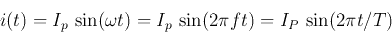 \begin{displaymath}
i(t)=I_p \sin(\omega t)=I_p \sin(2\pi ft)=I_P \sin(2\pi t/T)
\end{displaymath}