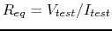 $R_{eq}=V_{test}/I_{test}$