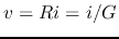 $v=Ri=i/G$