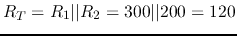 $R_T=R_1\vert\vert R_2=300\vert\vert 200=120$
