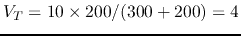 $V_T=10\times 200/(300+200)=4$