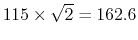 $115\times \sqrt{2}=162.6$