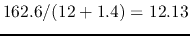 $162.6/(12+1.4)=12.13$