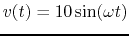 $v(t)=10 \sin (\omega t)$