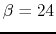 $\beta=24$